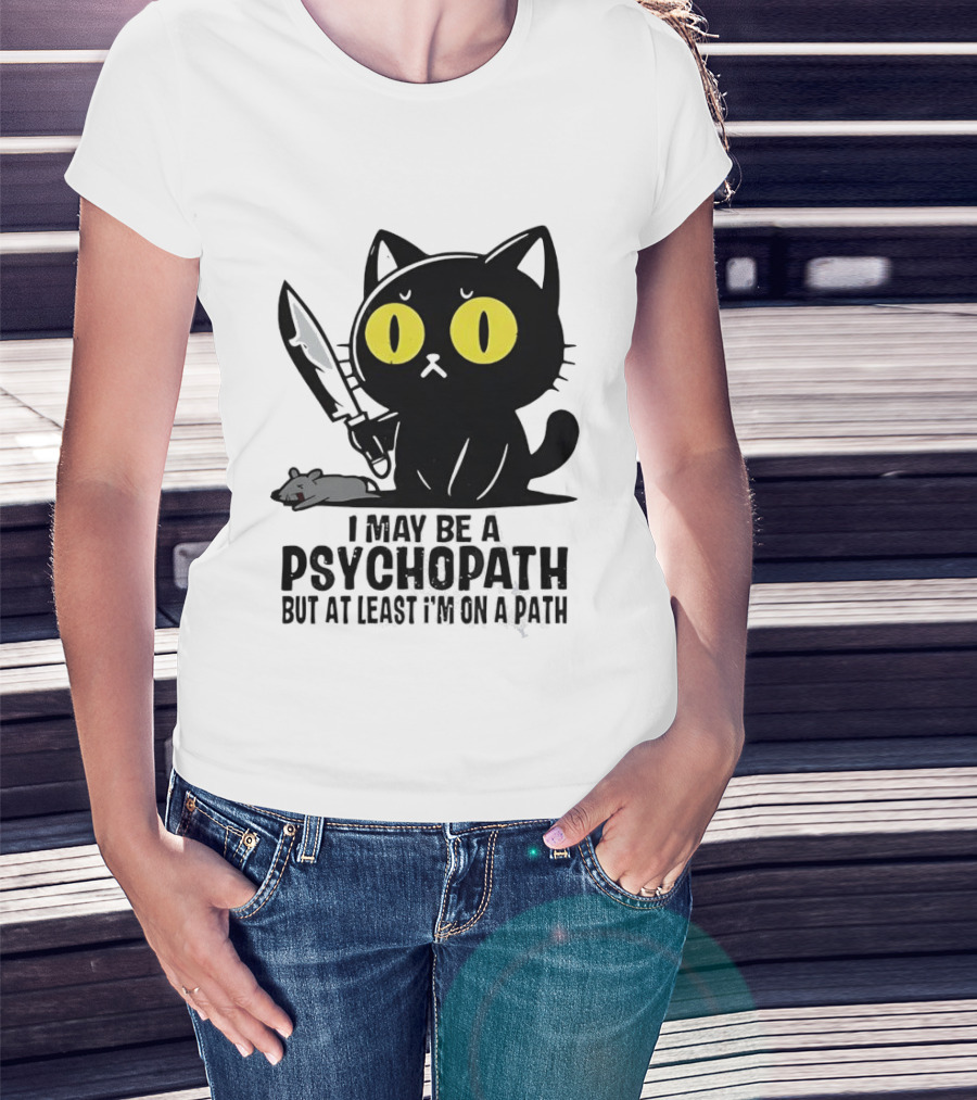 I May Be A Psychopath Black Cat Knife Mouse Path T-Shirt