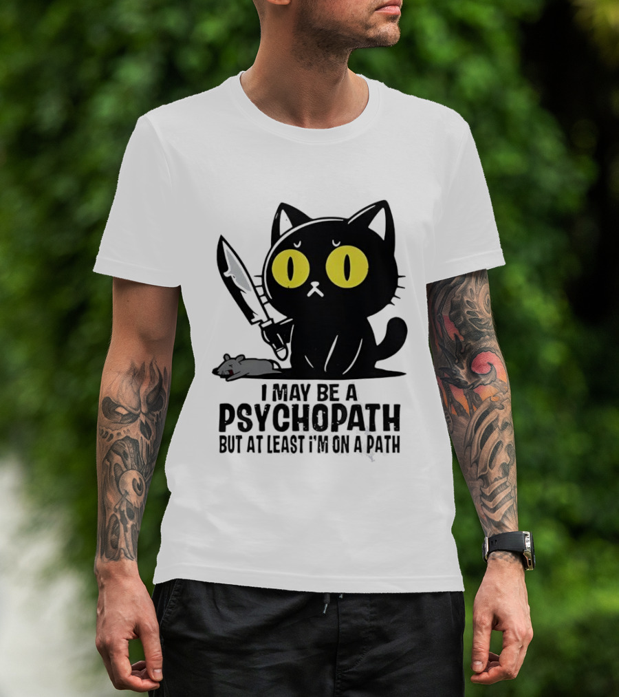 I May Be A Psychopath Black Cat Knife Mouse Path T-Shirt