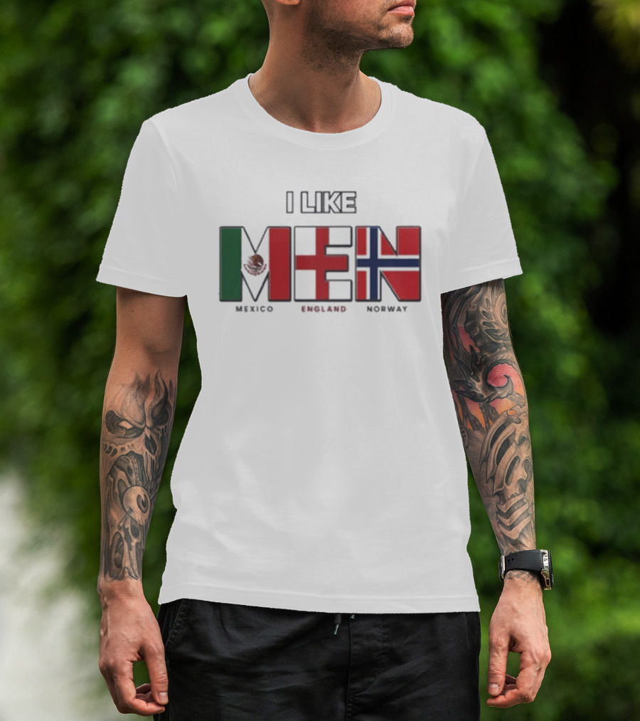 I Like Men Mexico England Norway Flags T-Shirt