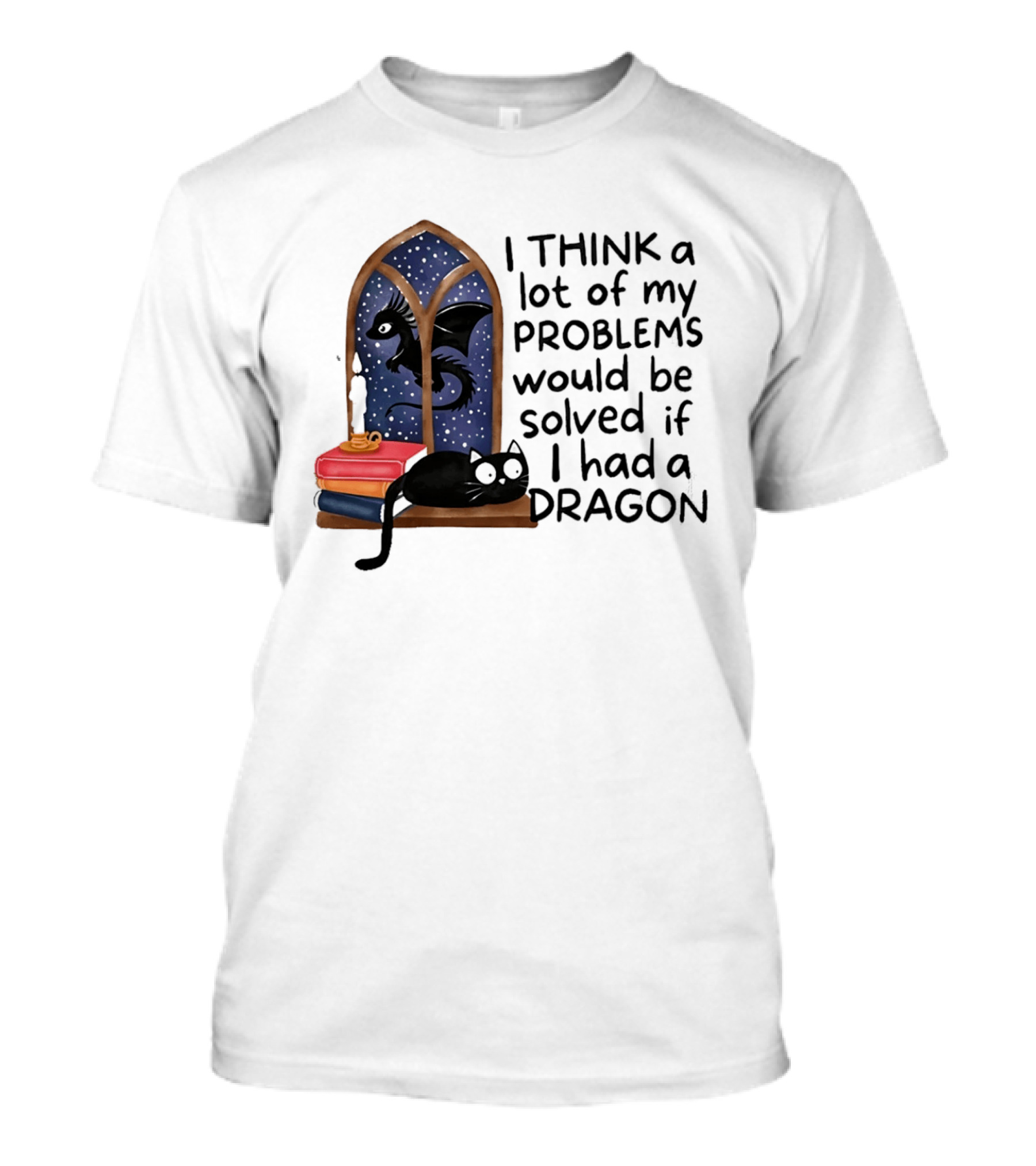 I Think A Lot Of My Problems Would Be Solved If I Had A Dragon Black Cat And Books T-Shirt
