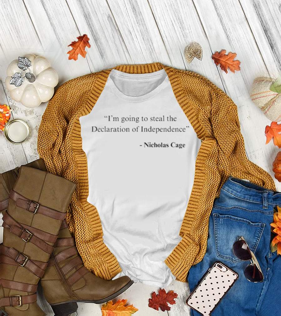 I'm Going To Steal The Declaration Of Independence Nicholas Cage National Treasure T-Shirt