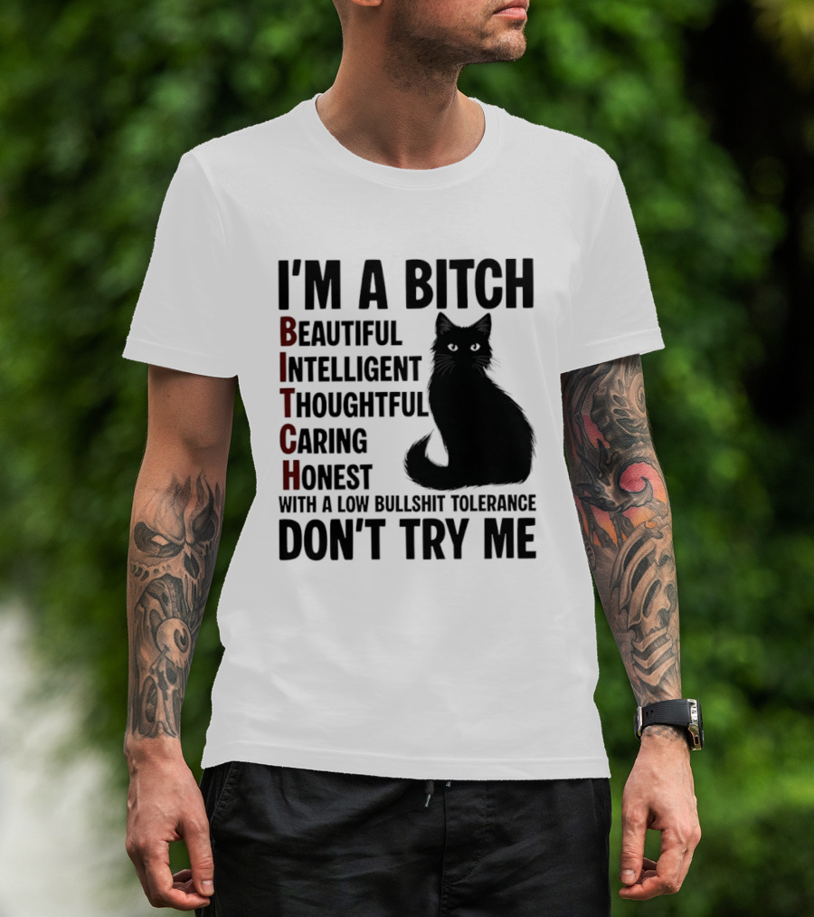 I'm A Bitch Beautiful Intelligent Thoughtful Caring Honest With A Low Bullshit Tolerance Don't Try Me Cat T-Shirt