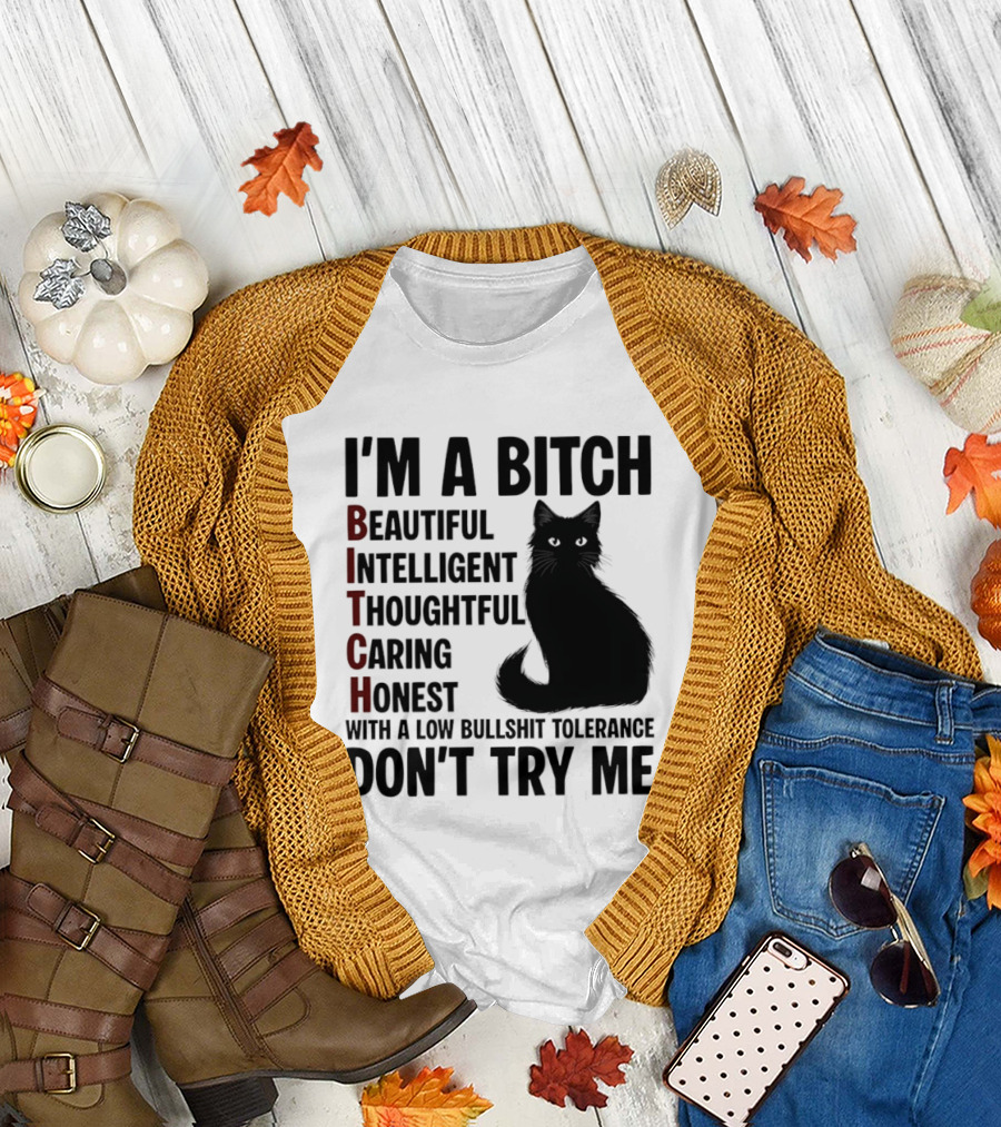 I'm a Bitch Beautiful Intelligent Thoughtful Caring Honest with a Low Bullshit Tolerance Don't Try Me Cat T-Shirt