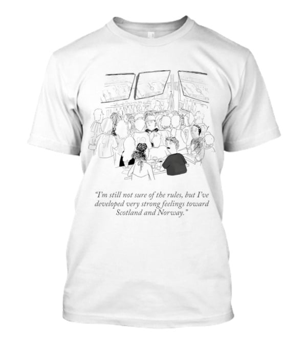 I'm Still Not Sure Of The Rules Strong Feelings Toward Scotland And Norway Fans Crowd Scene T-Shirt