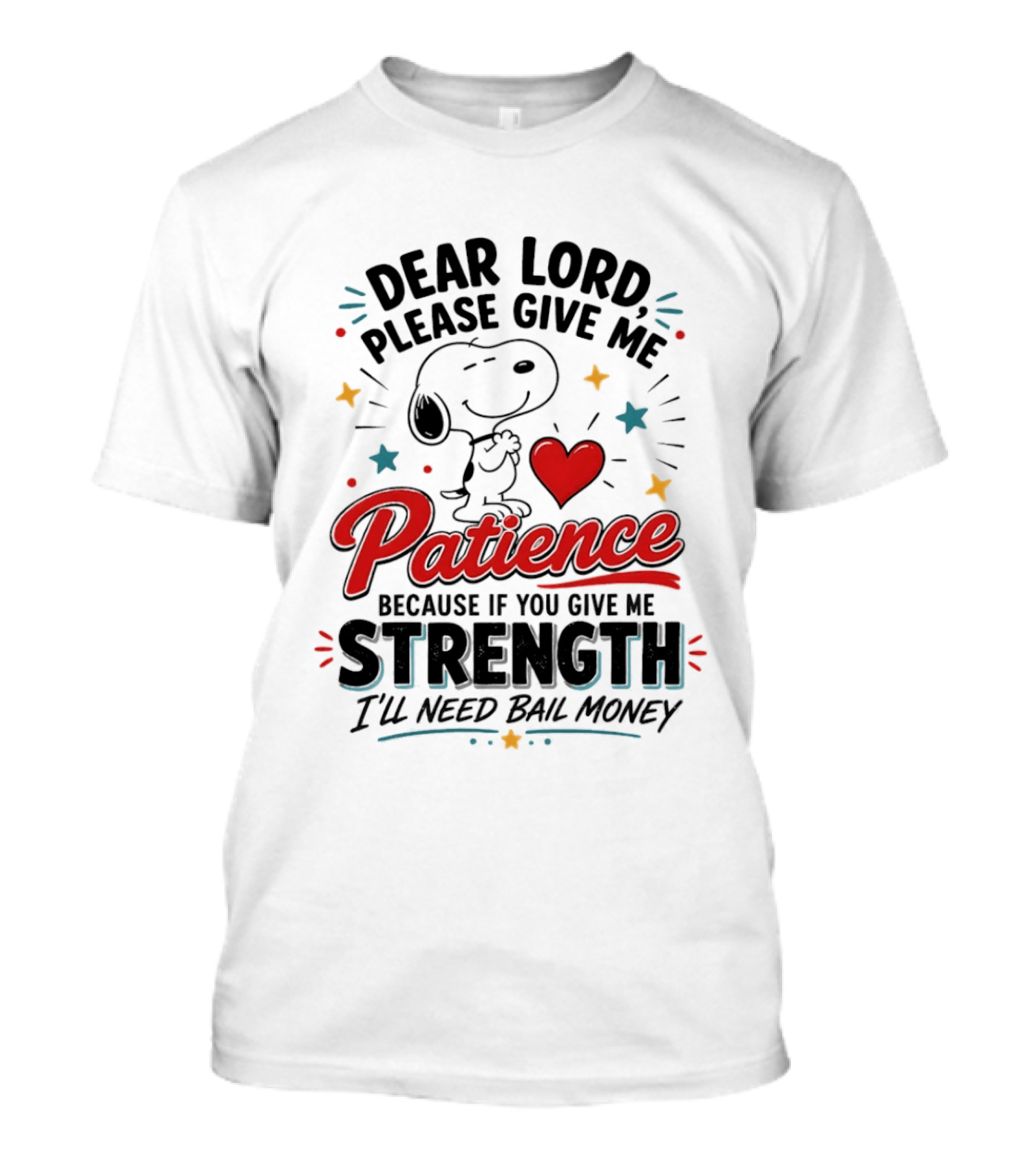 Dear Lord Please Give Me Patience Snoopy Strength Bail Money T-Shirt