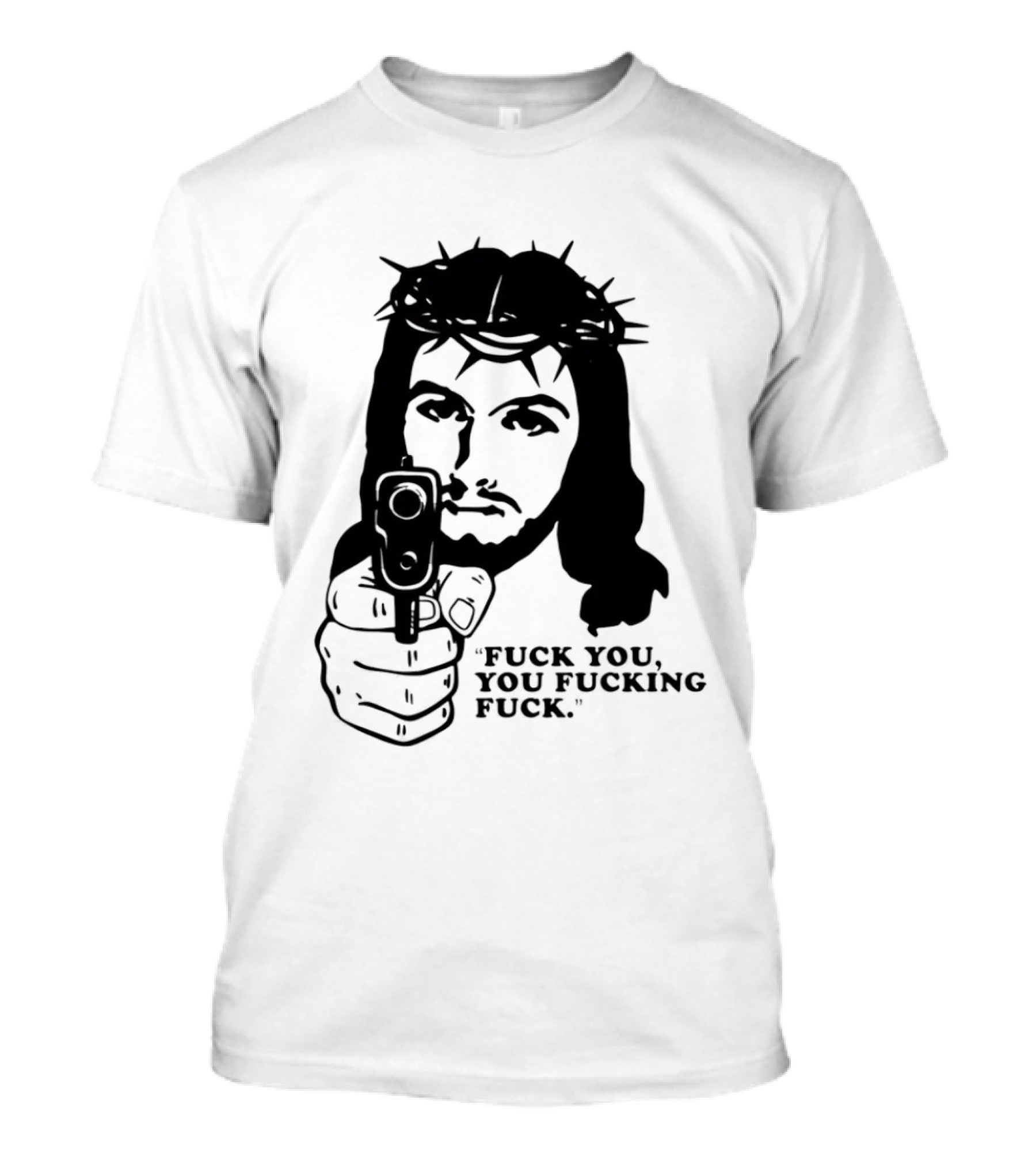 Jesus Holding Gun With Quote 'Fuck You You Fucking Fuck T-Shirt