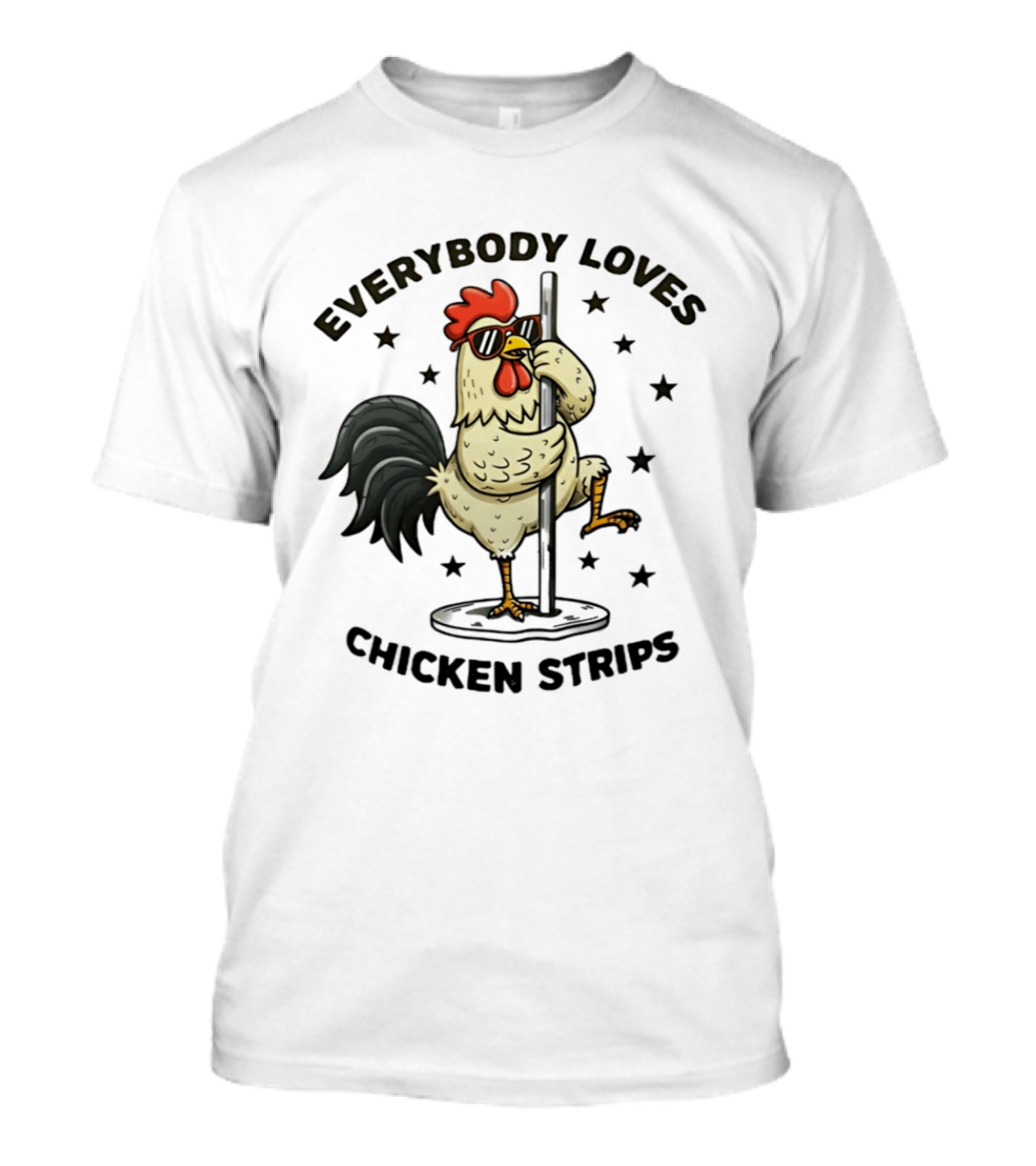Everybody Loves Chicken Strips Funny Pole Dancing Chicken T-Shirt