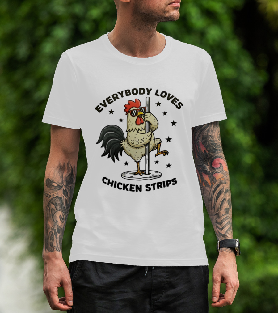 Everybody Loves Chicken Strips Funny Pole Dancing Chicken T-Shirt