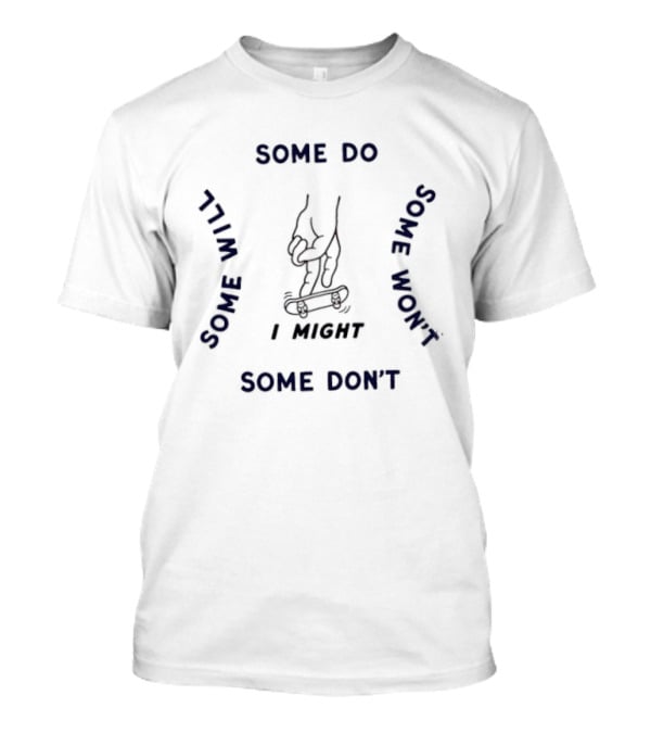 Fingerboarding I Might Some Do Some Will Some Won't Some Don't T-Shirt