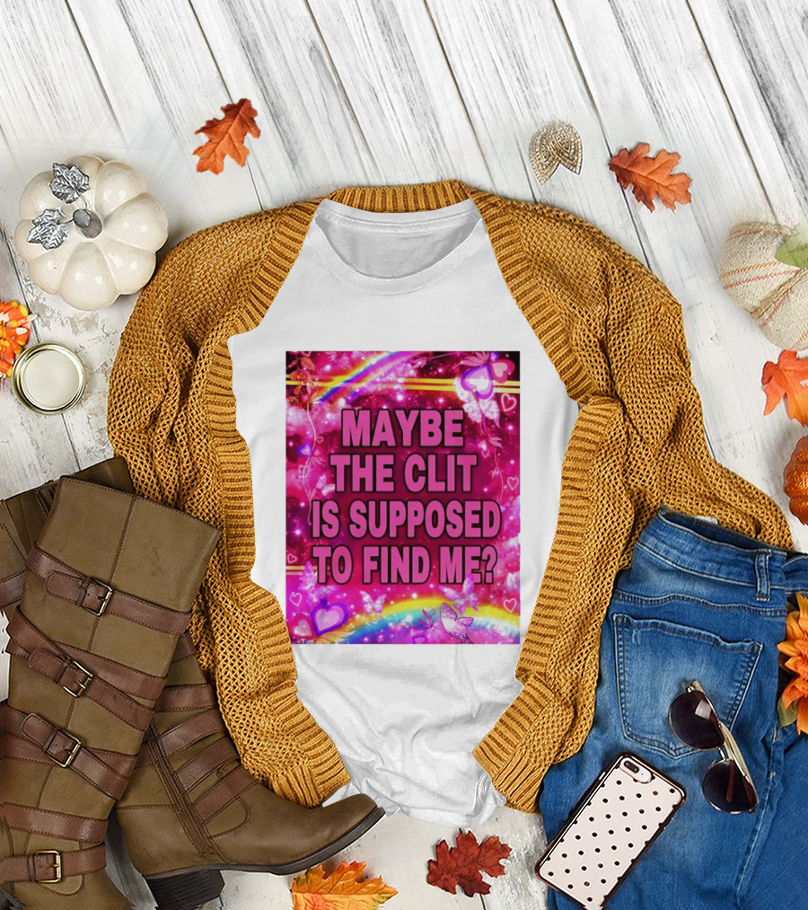 Maybe the Clit Is Supposed to Find Me Rainbow Hearts Butterflies Pink T-Shirt