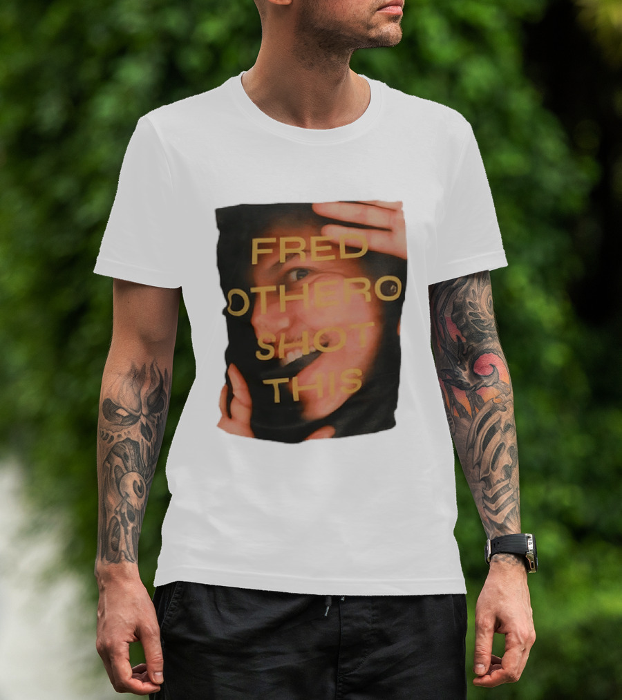 Fred OTHERO Shot This Bold Artistic Expression T-Shirt