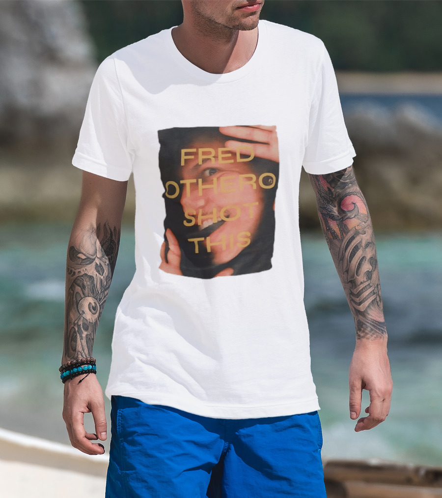 Fred OTHERO Shot This Bold Artistic Expression T-Shirt
