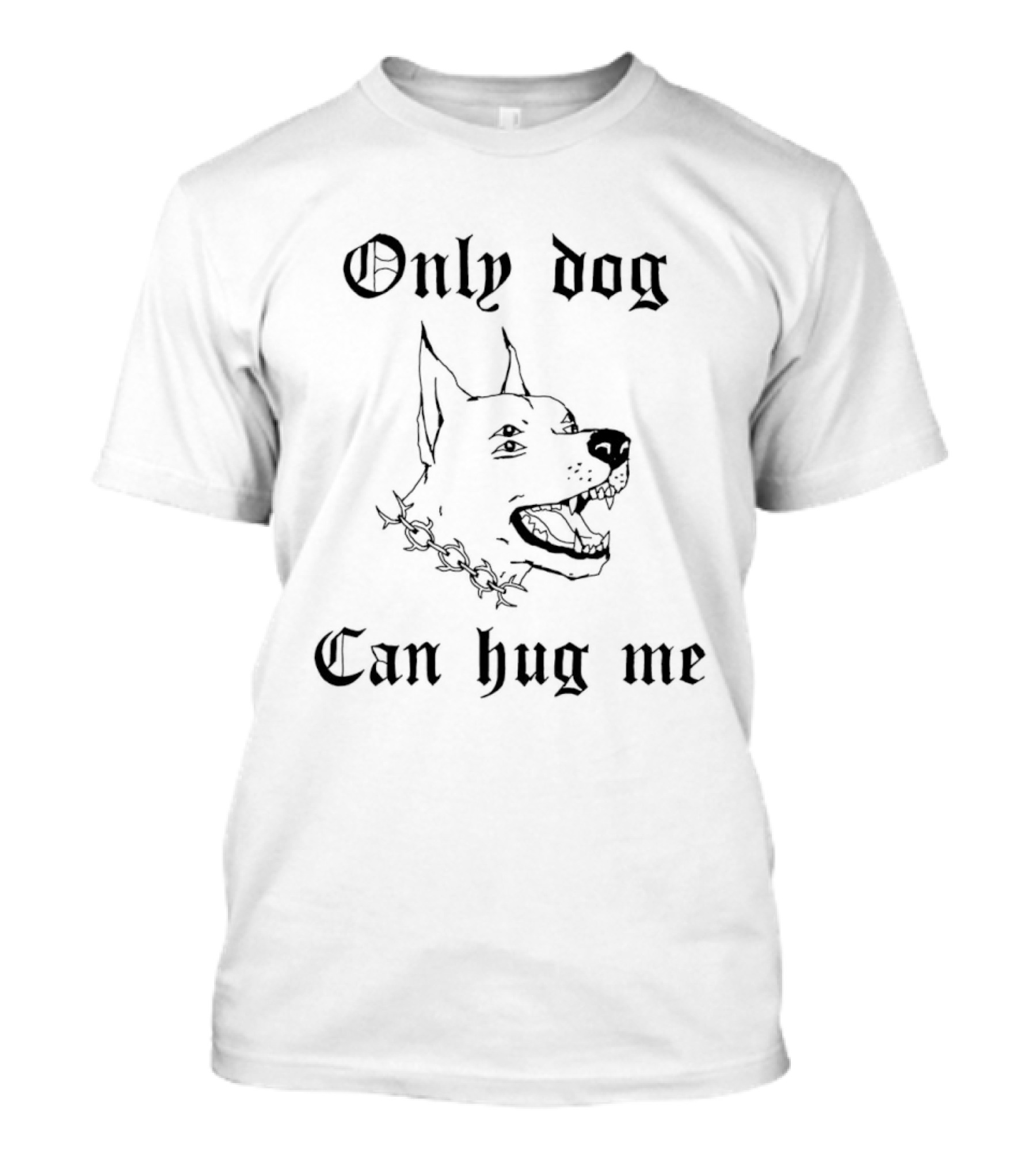 Only Dog Can Hug Me Dog Head Drawing T-Shirt