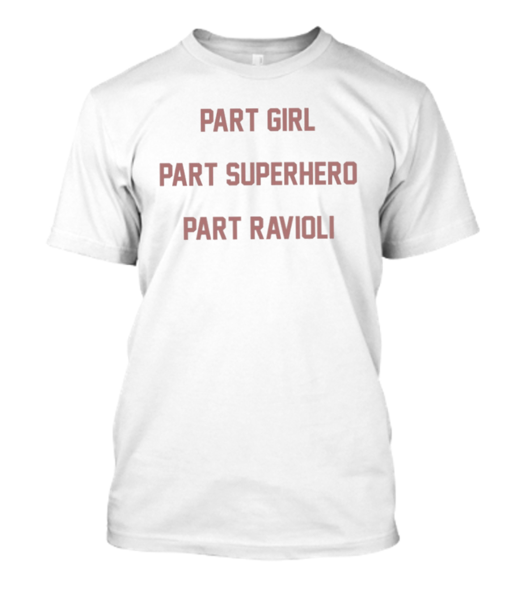 Part Girl Part Superhero Part Ravioli T-Shirt