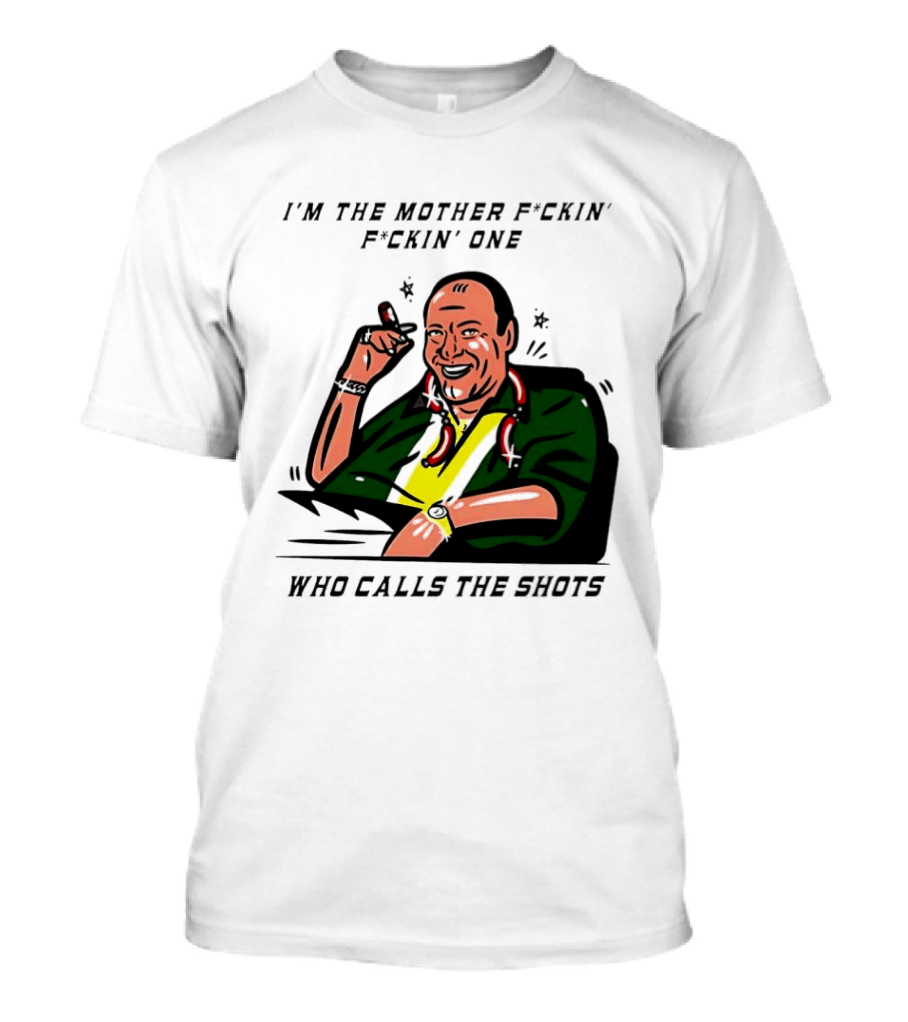 I'm The Mother F*ckin' One Who Calls The Shots Tony Soprano Ranking Boss T-Shirt