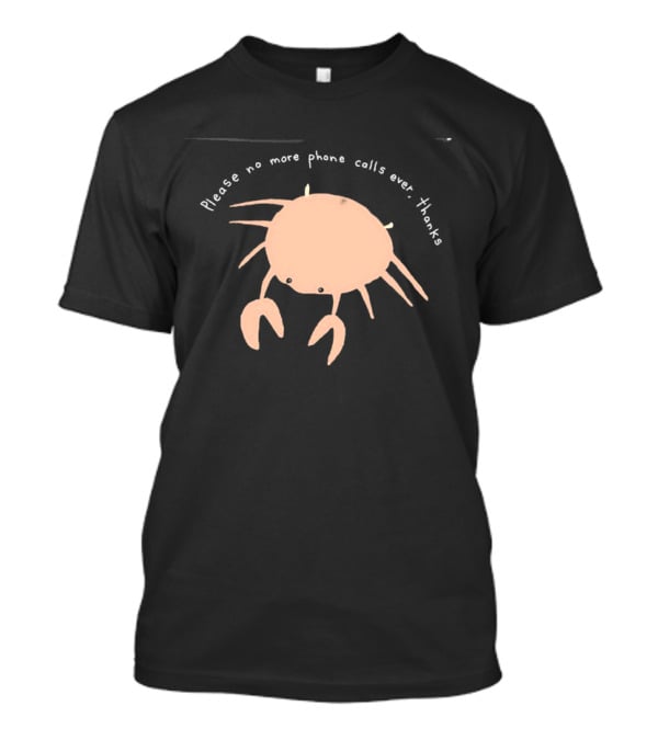 Crab Please No More Phone Calls Ever Thanks T-Shirt