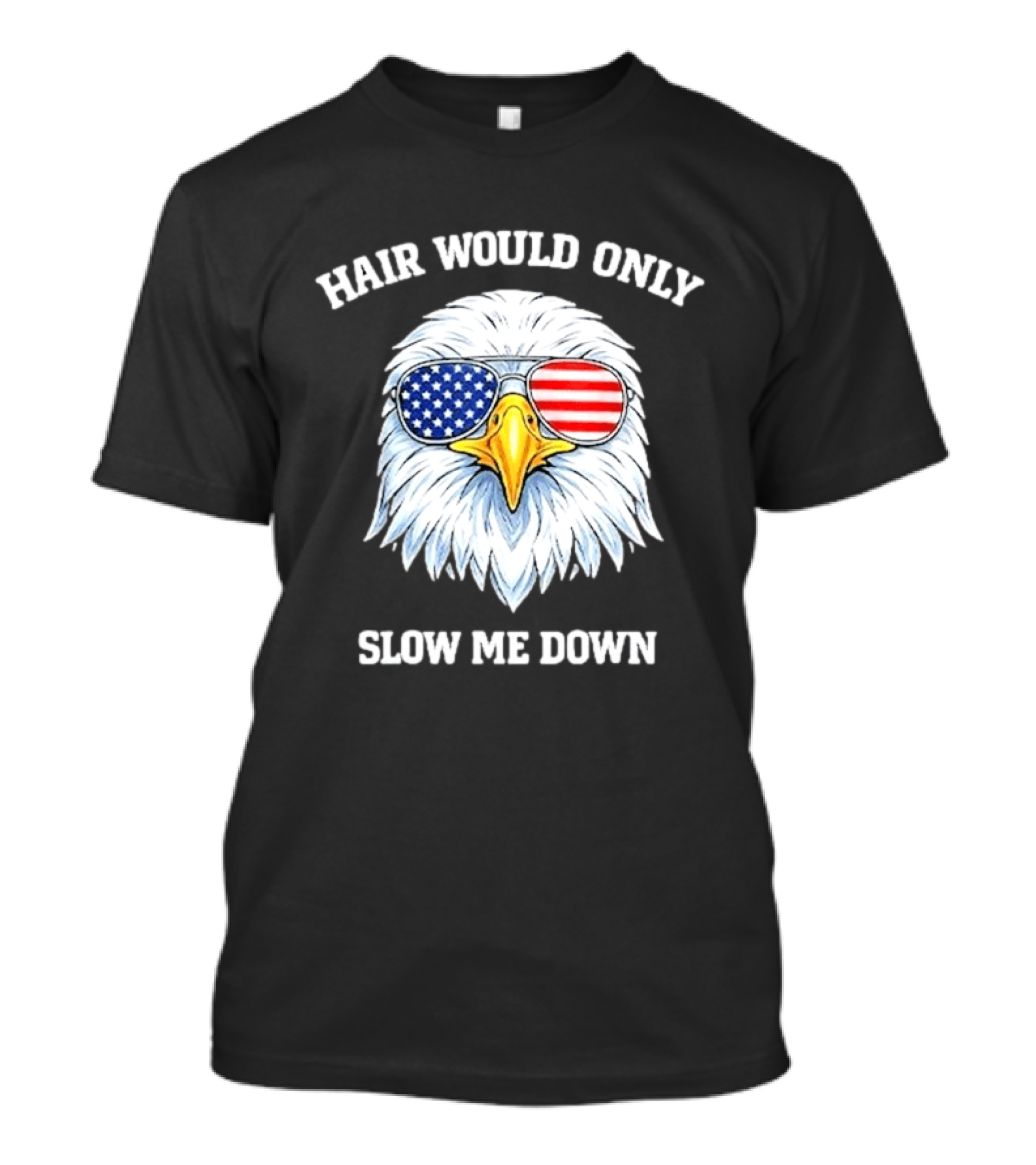 Eagle Wearing American Flag Sunglasses Hair Would Only Slow Me Down T-Shirt