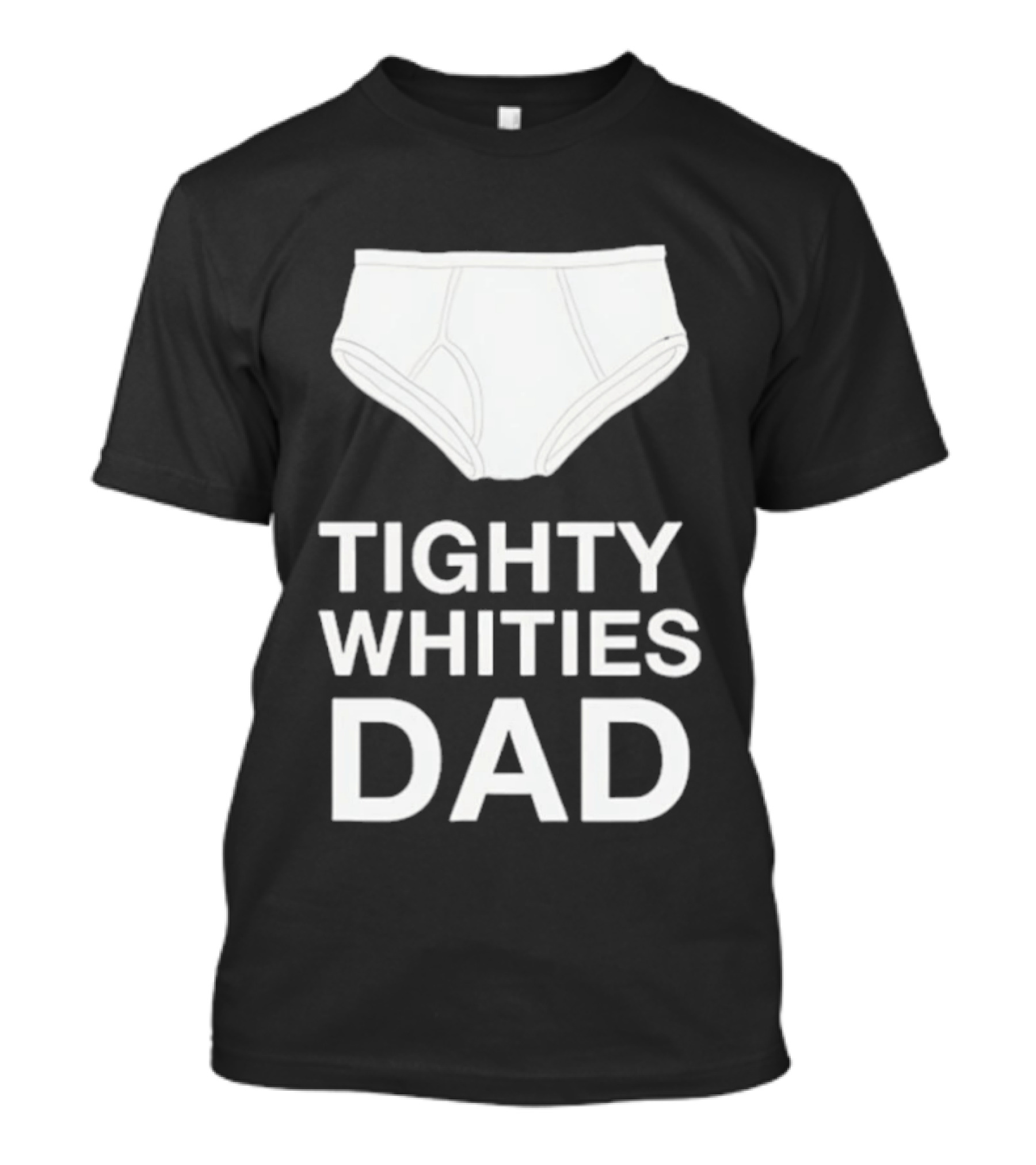 Tighty Whities Dad Underwear Humor Father's Day T-Shirt
