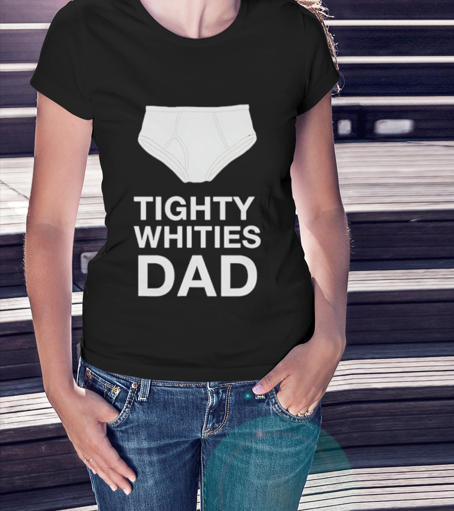 Tighty Whities Dad Underwear Humor Father's Day T-Shirt