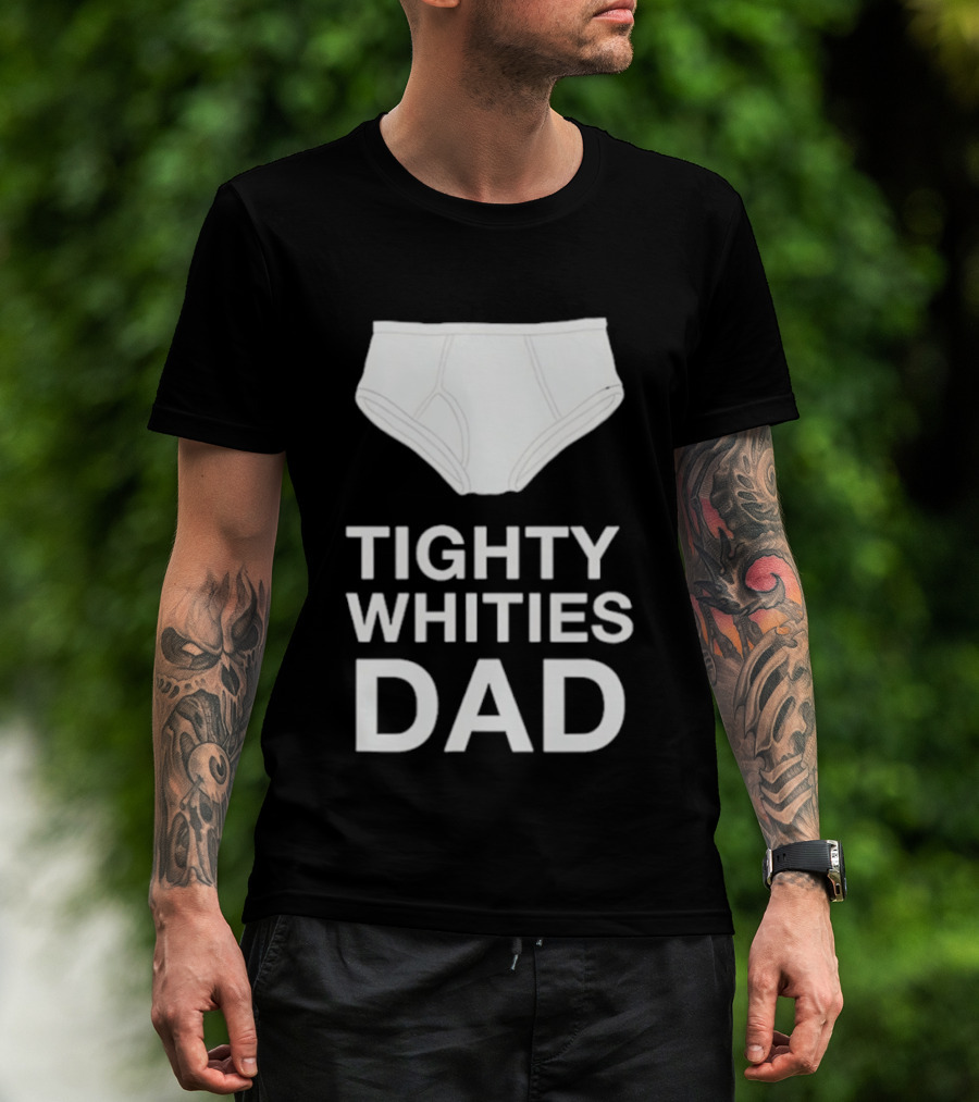 Tighty Whities Dad Underwear Humor Father's Day T-Shirt