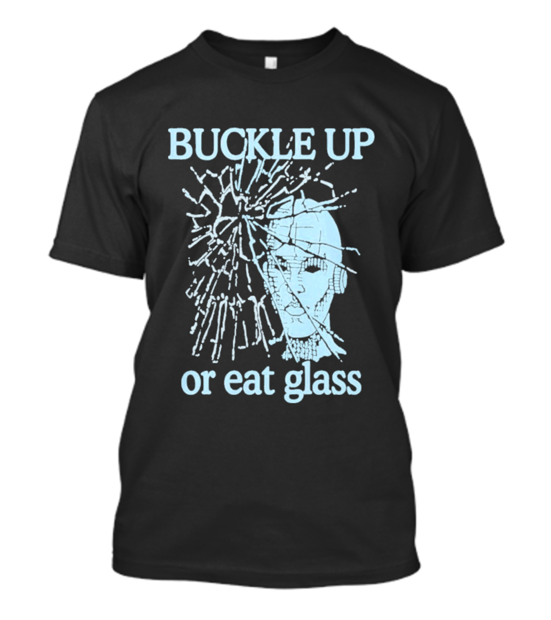 Buckle Up Or Eat Glass Shattered Skull T-Shirt