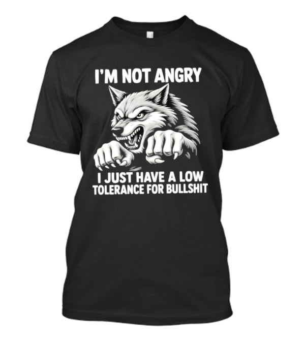 I'm Not Angry Wolf Low Tolerance For Bullshit T-Shirt