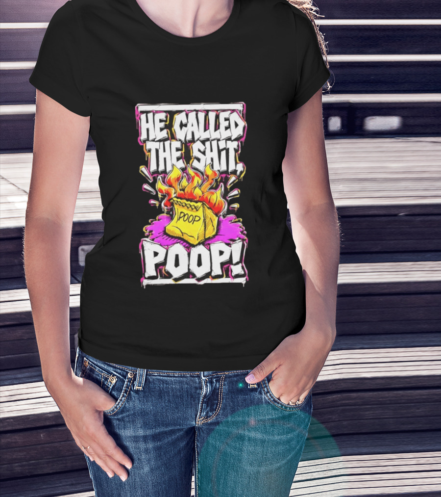 He Called The Shit POOP Flaming Bag Of Poop T-Shirt