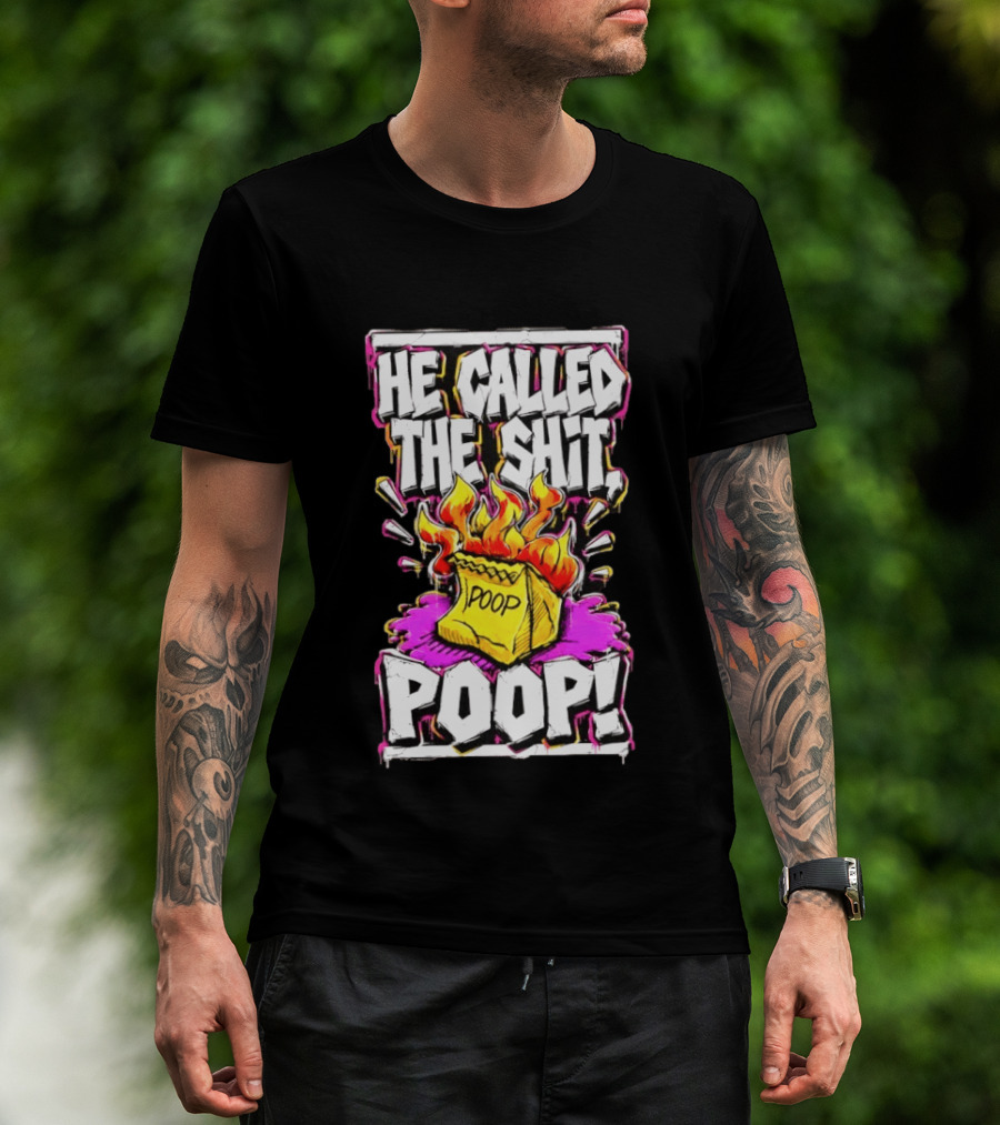 He Called The Shit POOP Flaming Bag Of Poop T-Shirt