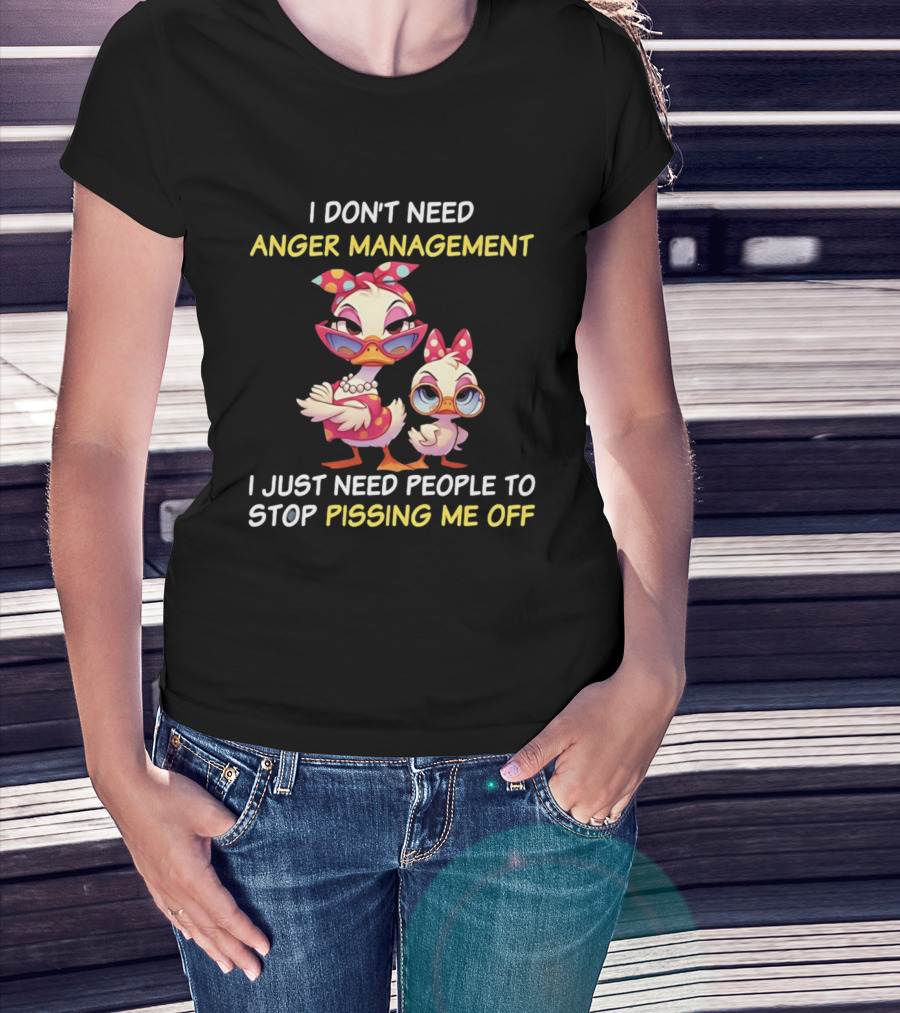 I Don't Need Anger Management I Just Need People To Stop Pissing Me Off Cartoon Duck T-Shirt