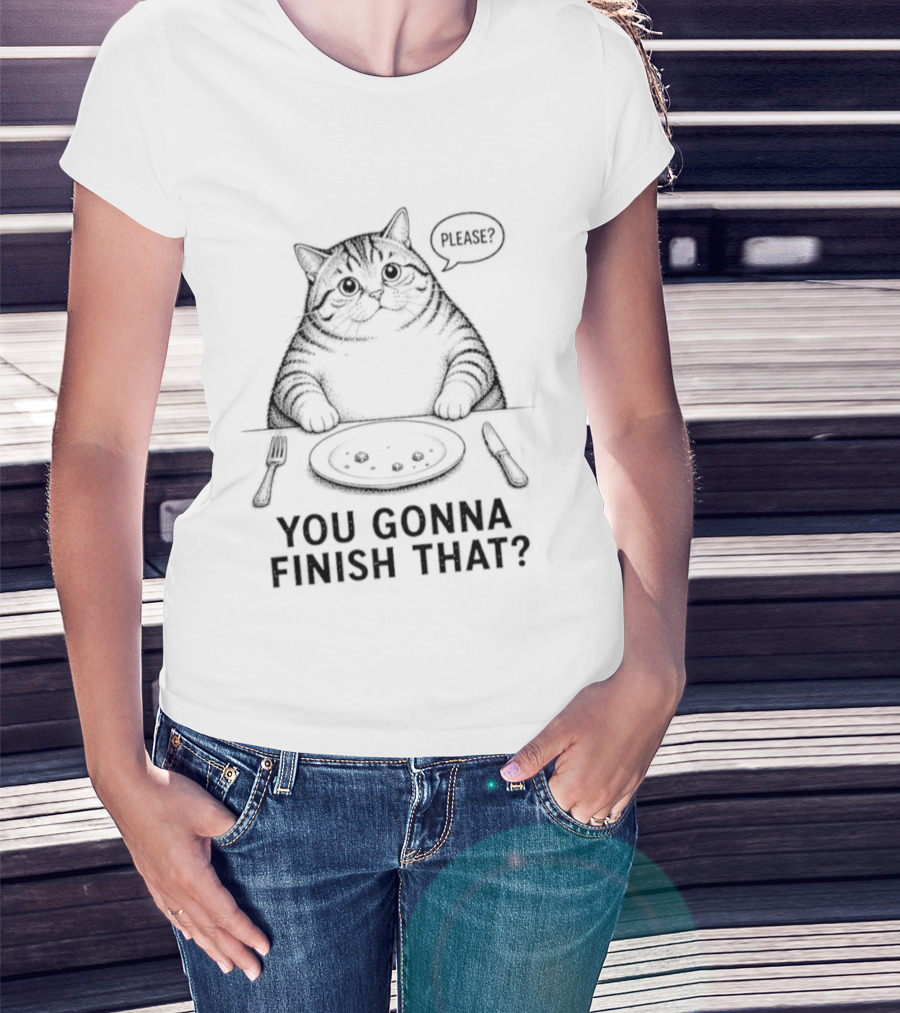 You Gonna Finish That Please Cat T-Shirt