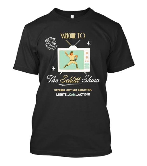 Welcome To The Schlitt Show New York Schlittler Lights Cam Action October Just Got Schlittified T-Shirt