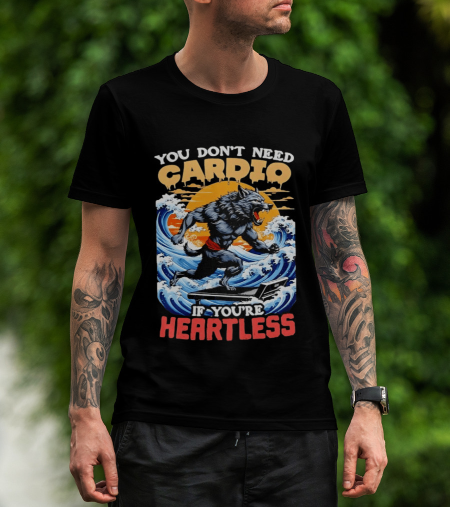 Wolf You Don't Need Cardio If You're Heartless Ocean Wave T-Shirt