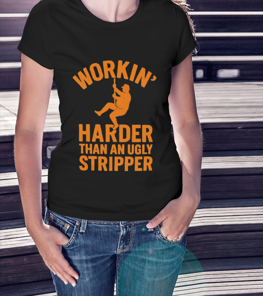 Workin' Harder Than An Ugly Stripper Retro Humorous Worker Motivation T-Shirt