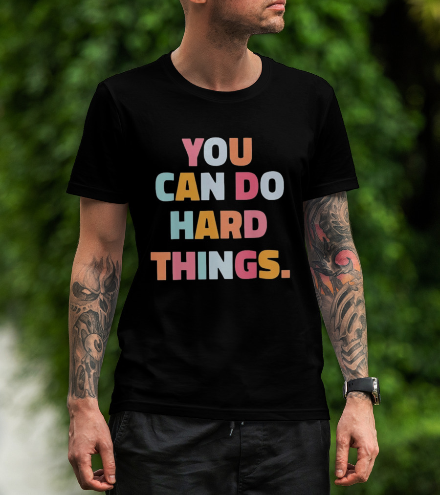 You Can Do Hard Things Teacher Motivational Message T-Shirt