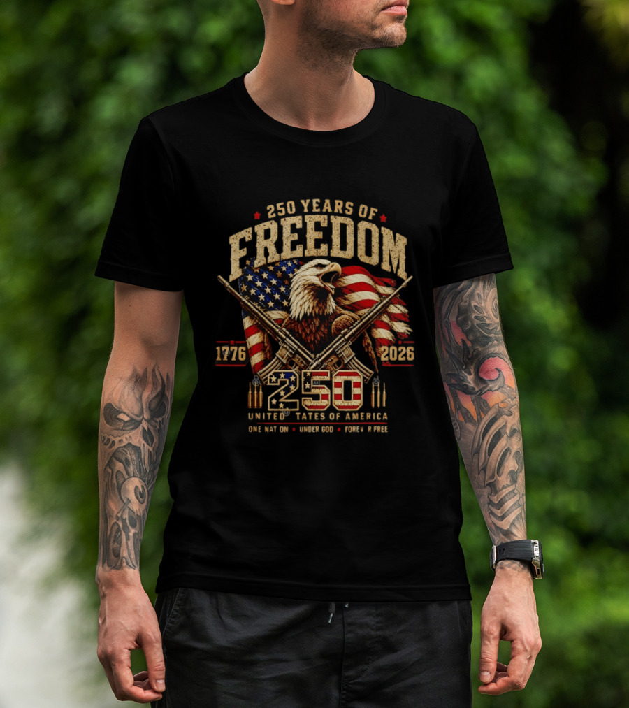 250 Years Of Freedom 1776 2026 United States Of America With Eagle Flag And Rifles T-Shirt