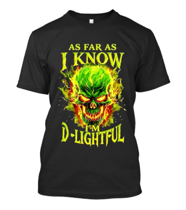 As Far As I Know I'm D Lightful Skull Green Fiery Explosion T-Shirt