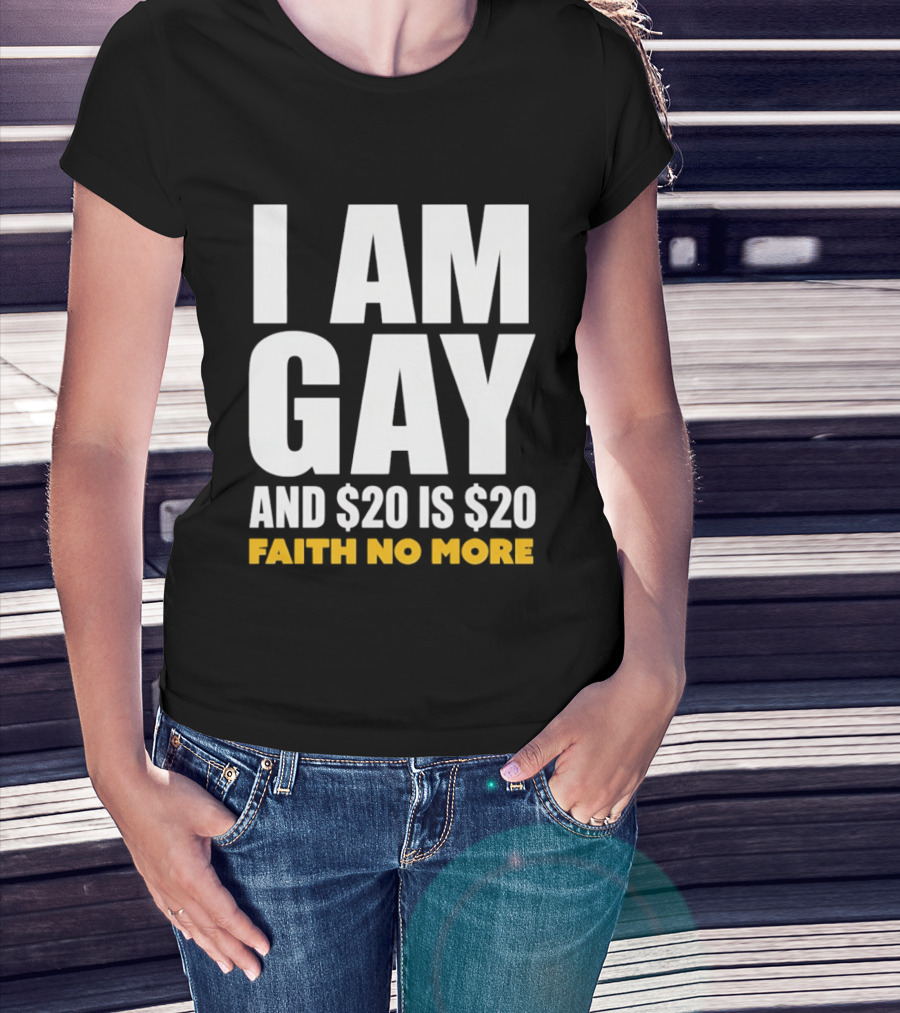 I Am Gay And $20 Is $20 Faith No More T-Shirt