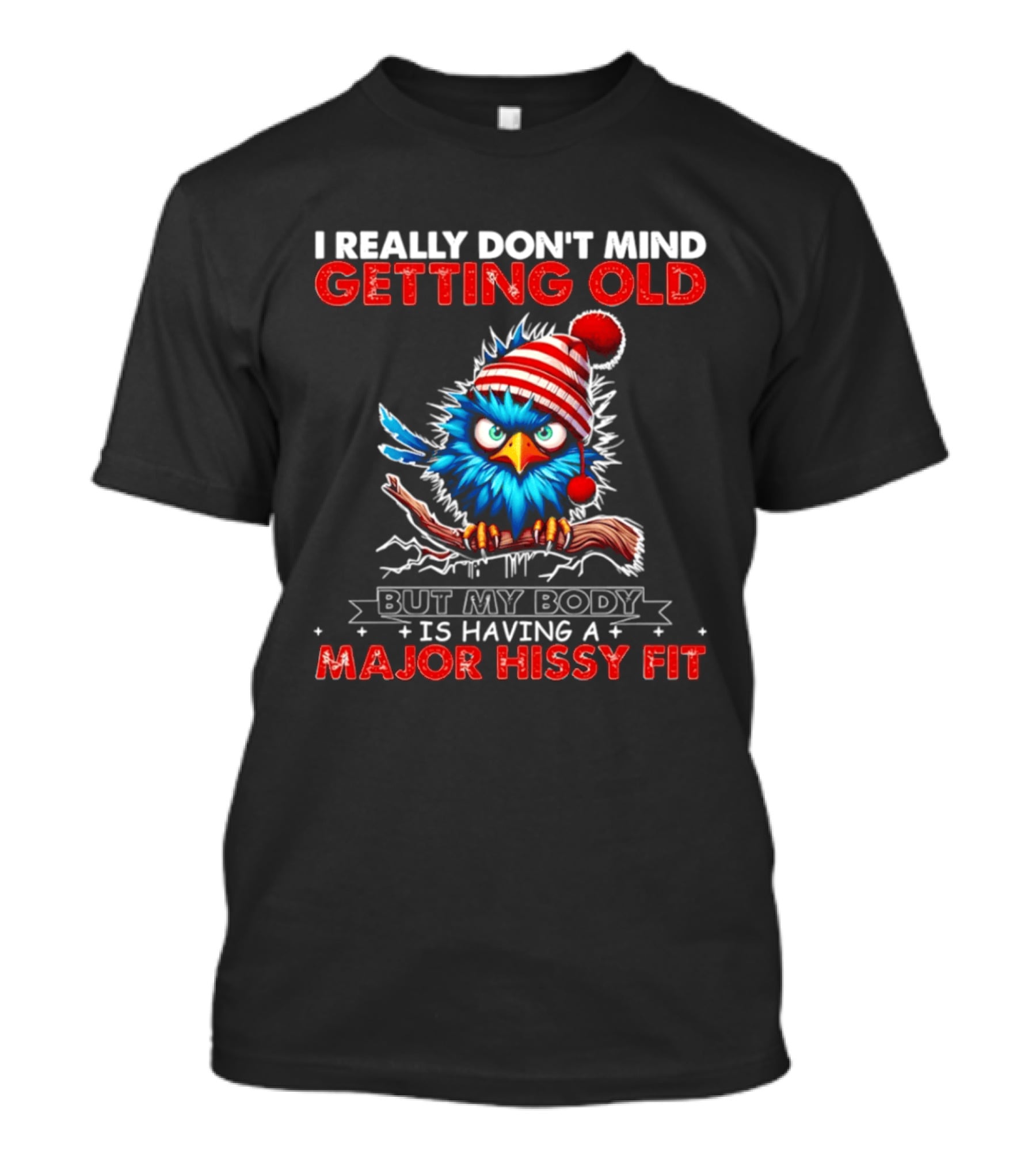 I Really Don't Mind Getting Old Cartoon Bird Major Hissy Fit T-Shirt
