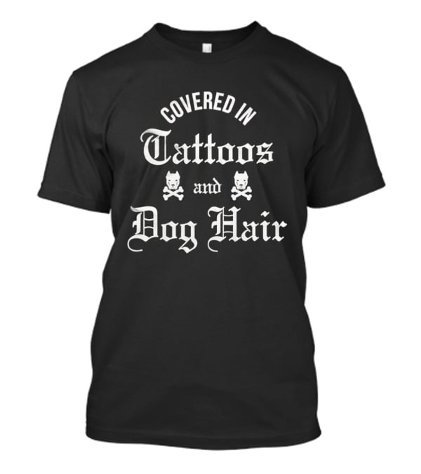 Covered In Tattoos And Dog Hair Devil Dog Skull T-Shirt