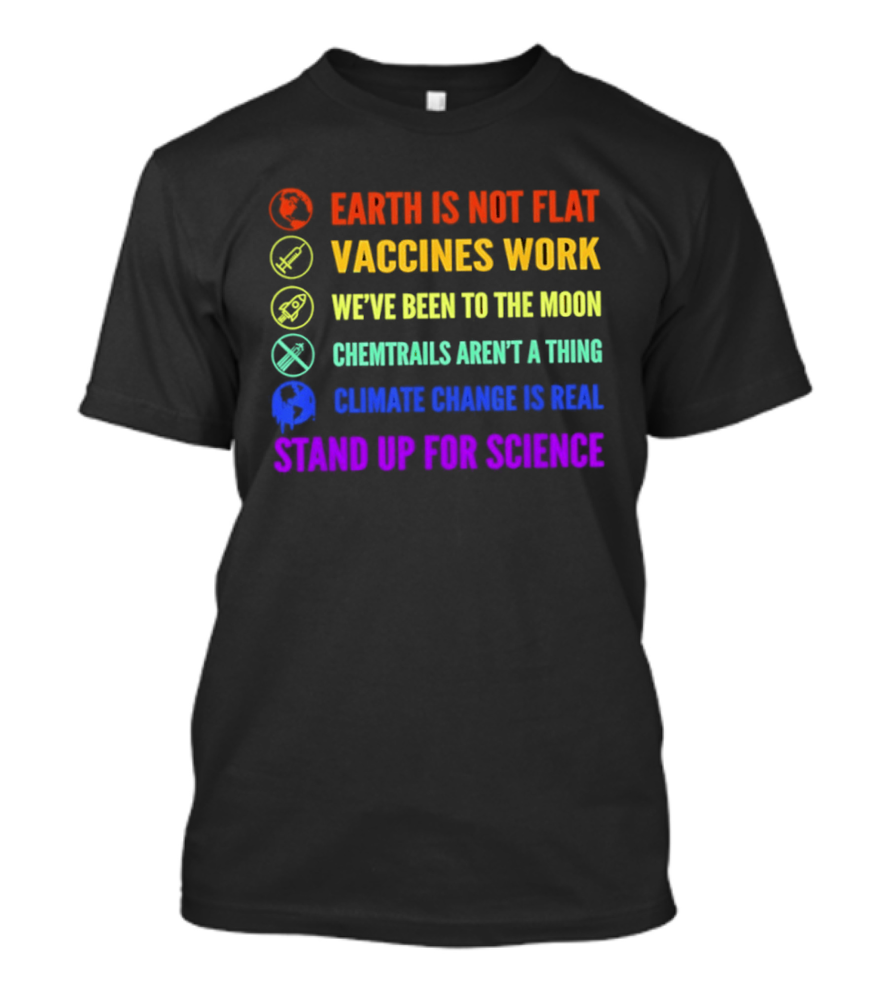 Stand Up For Science Earth Is Not Flat Vaccines Work Moon Landing Chemtrails Aren't A Thing Climate Change Is Real T-Shirt