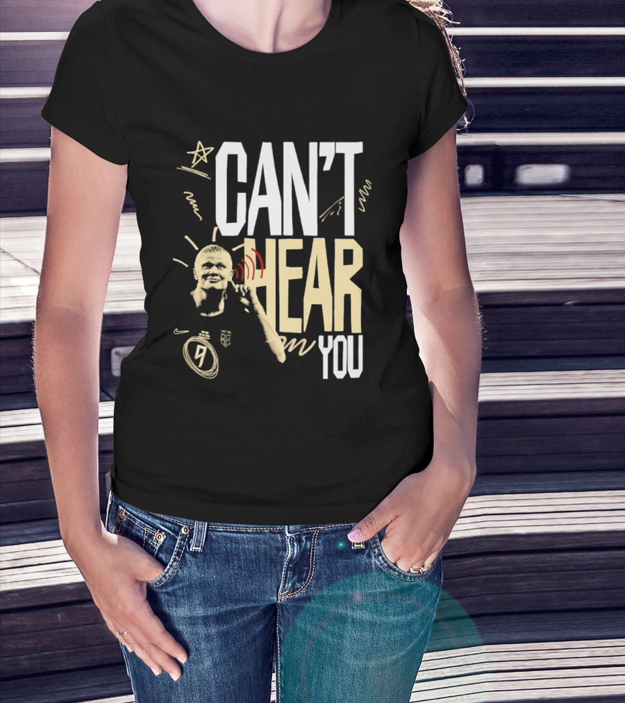 Erling Haaland Man City Can't Hear You Football Gesture T-Shirt