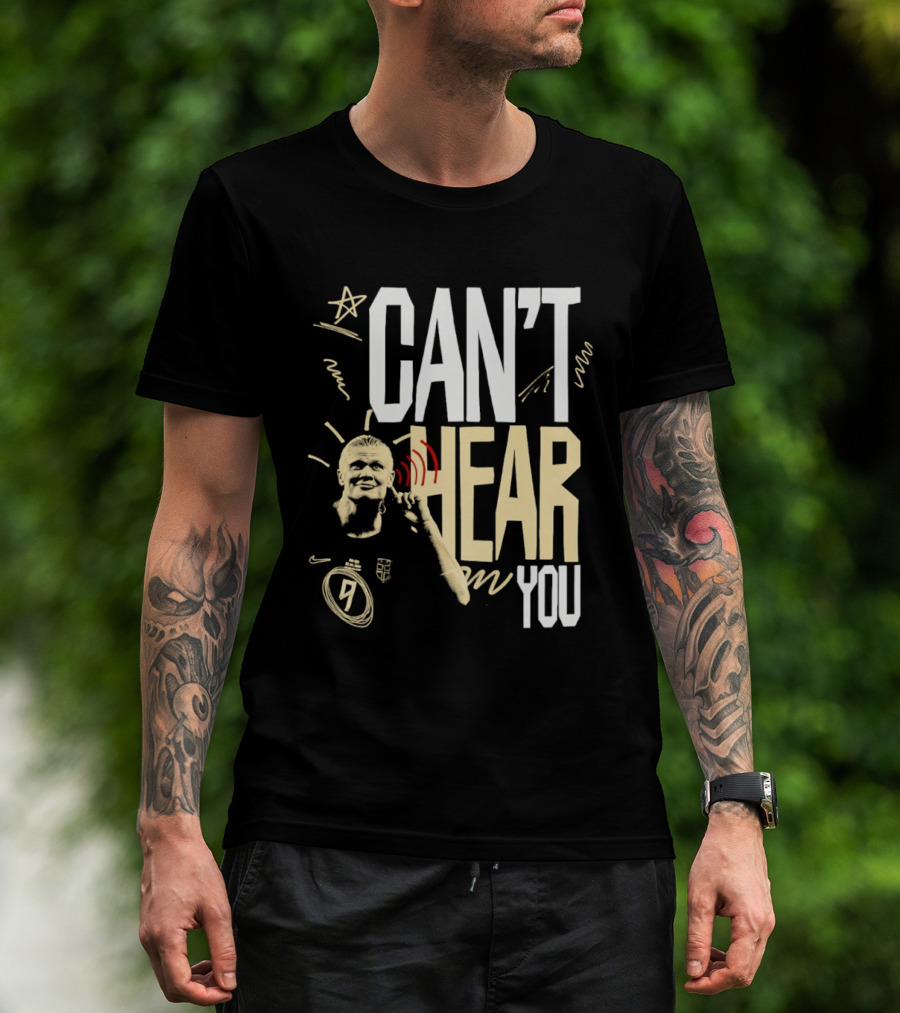 Erling Haaland Man City Can't Hear You Football Gesture T-Shirt