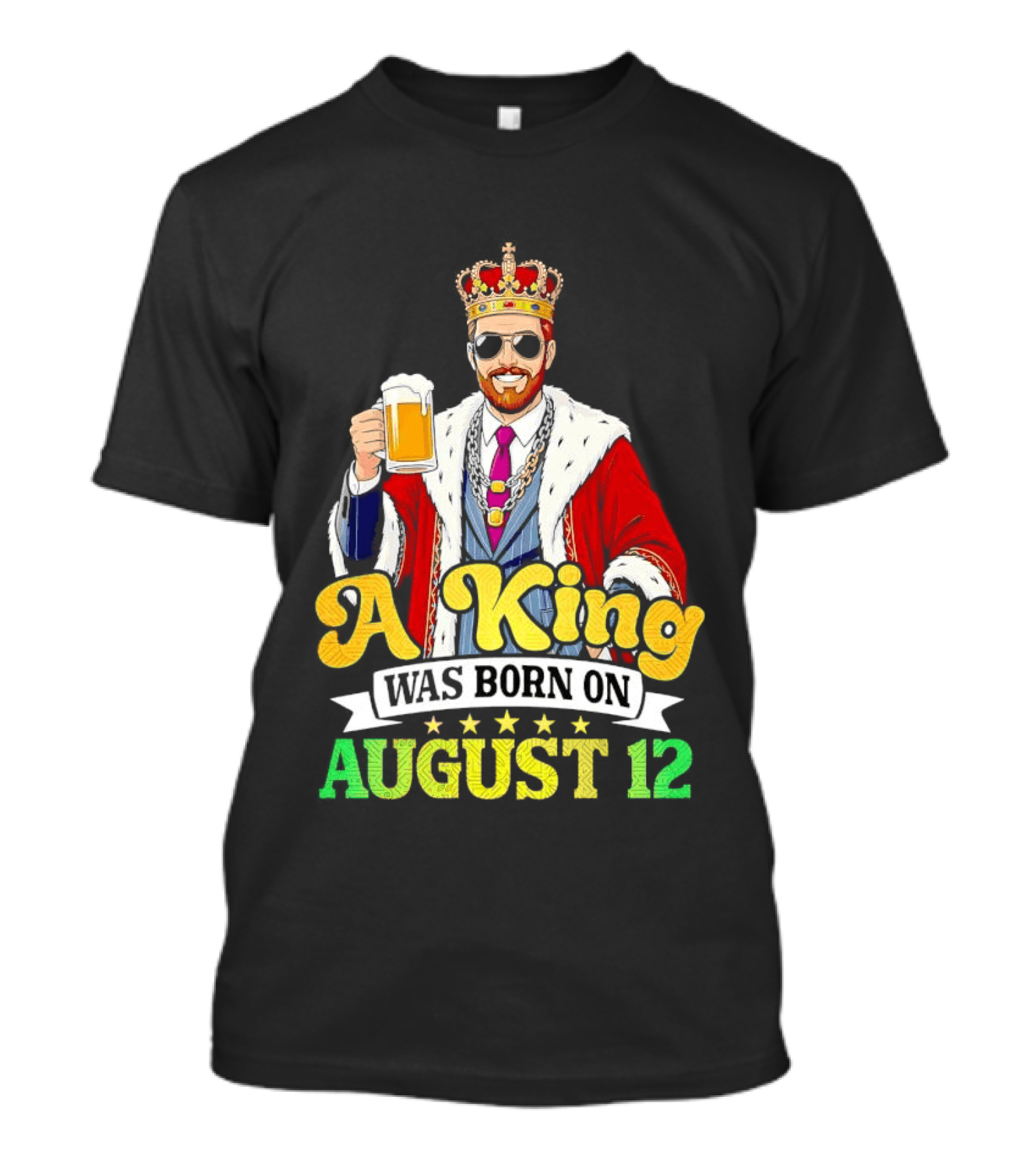 A King Was Born On August 12 Beer Cheers Celebration T-Shirt