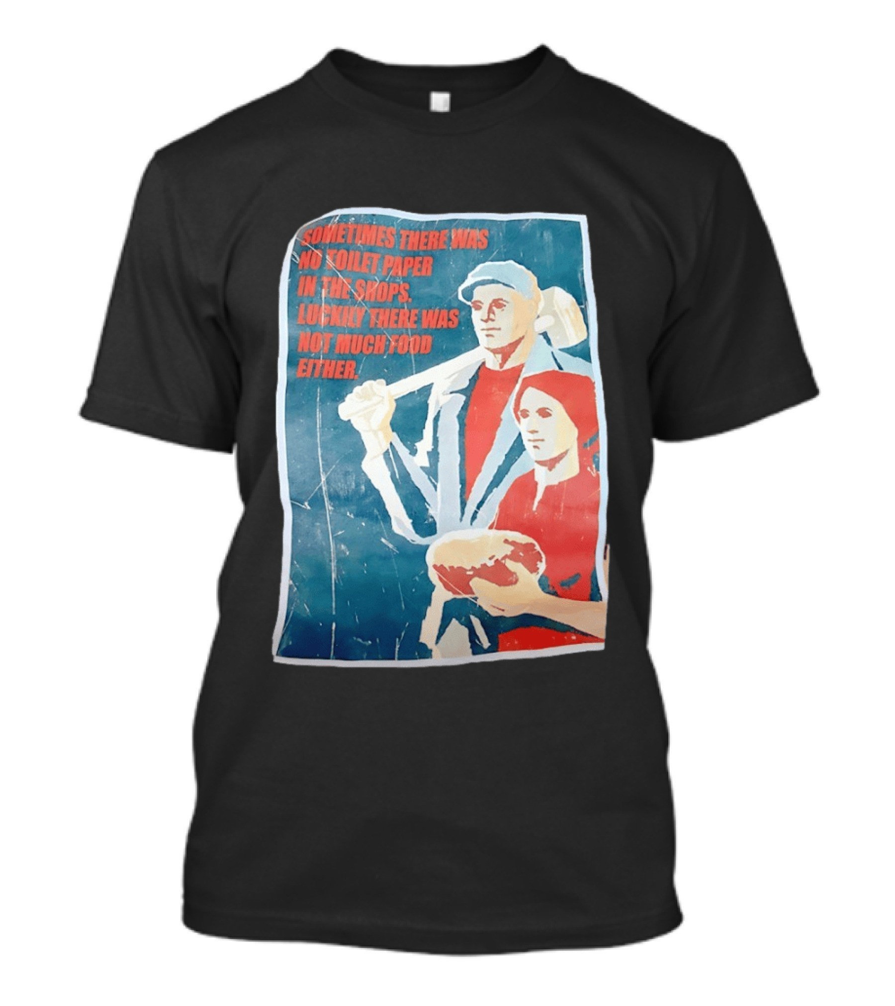 Sometimes There Was No Toilet Paper In The Shops Luckily There Was Not Much Food Either Vintage Propaganda T-Shirt