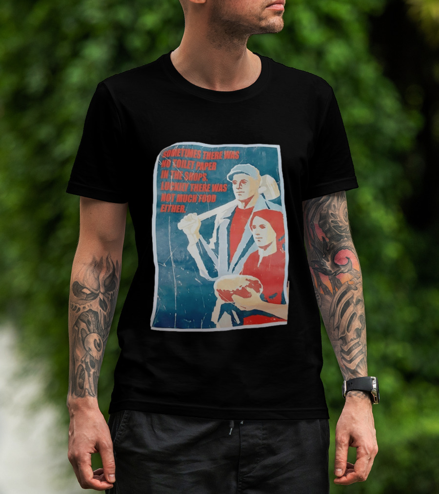 Sometimes There Was No Toilet Paper In The Shops Luckily There Was Not Much Food Either Vintage Propaganda T-Shirt