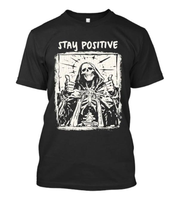 Stay Positive Skeleton Thumbs Up Grim Reaper T-Shirt