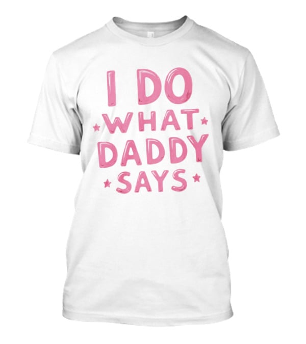 I Do What Daddy Says Pink Text With Stars T-Shirt