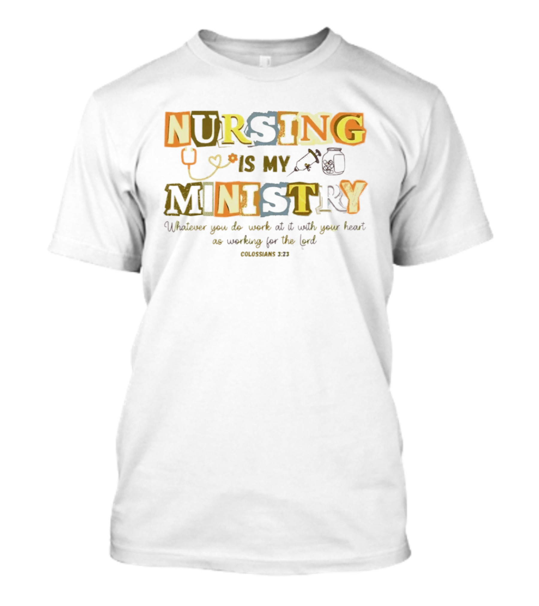 Nursing Is My Ministry Colossians 3 23 Work With All Your Heart T-Shirt