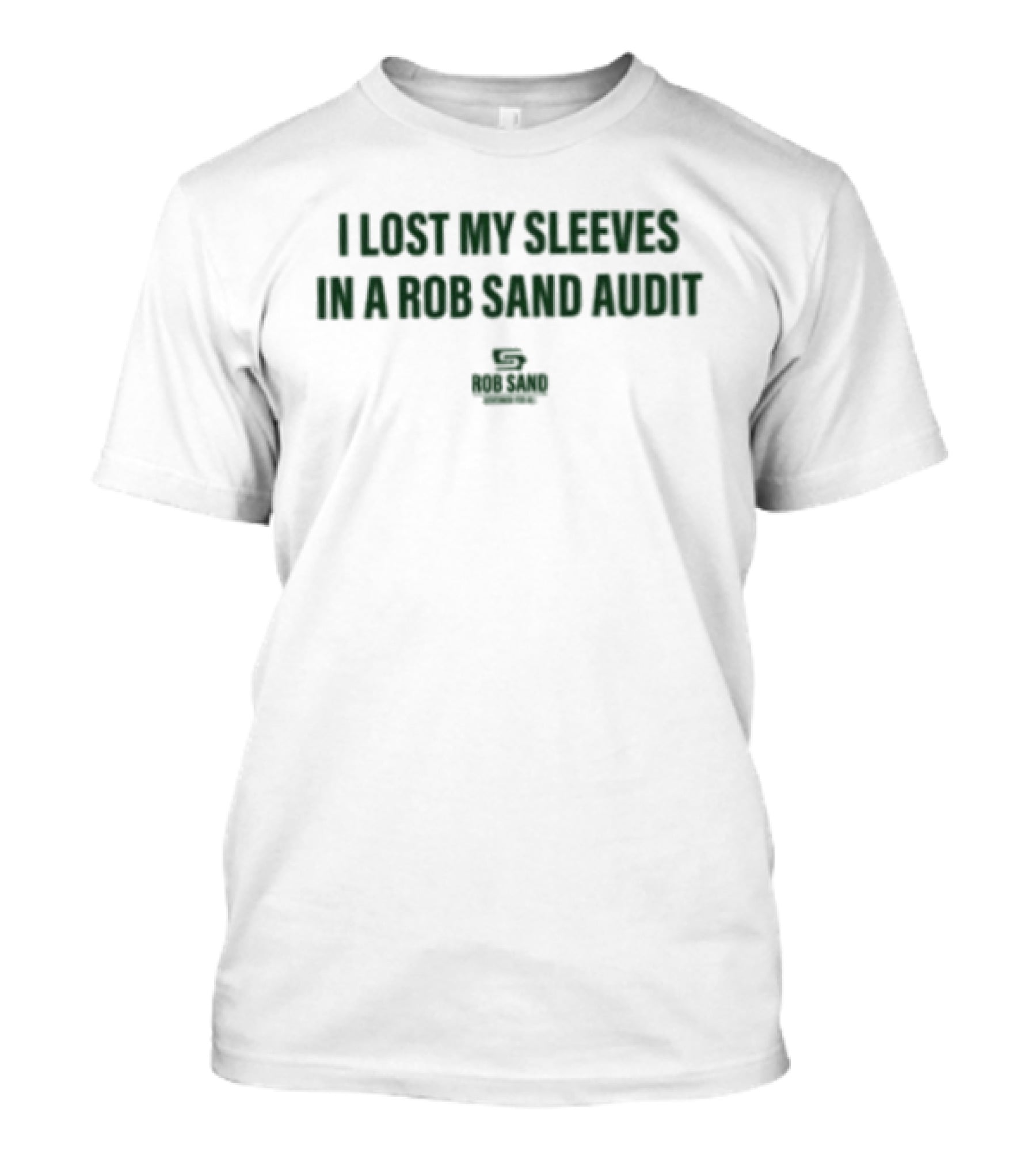 I Lost My Sleeves In A Rob Sand Audit Witty Phrase T-Shirt