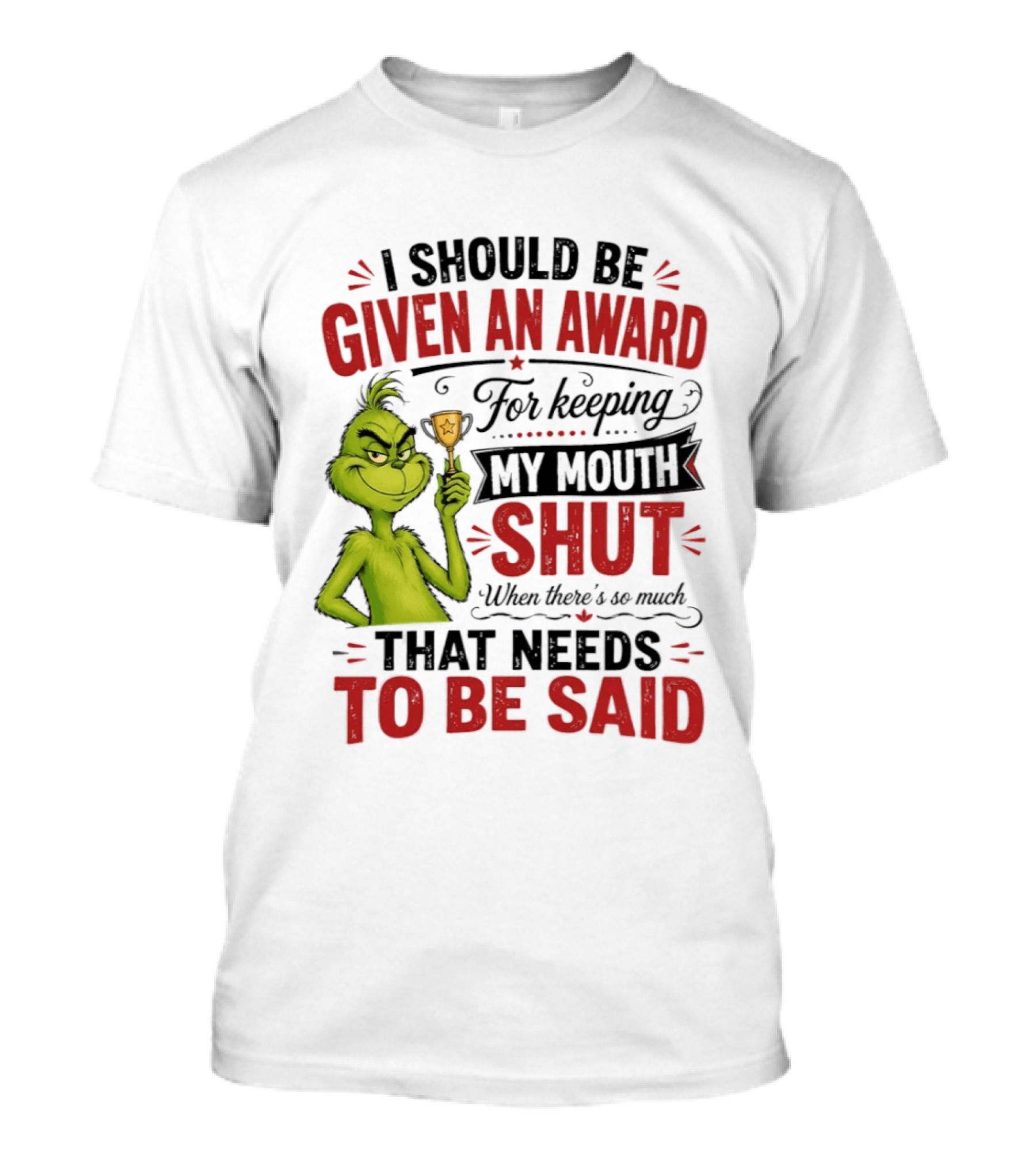 I Should Be Given An Award For Keeping My Mouth Shut Grinch T-Shirt
